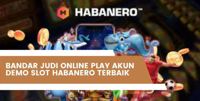 Bandar Judi Online Play Akun Demo Slot Habanero Terbaik