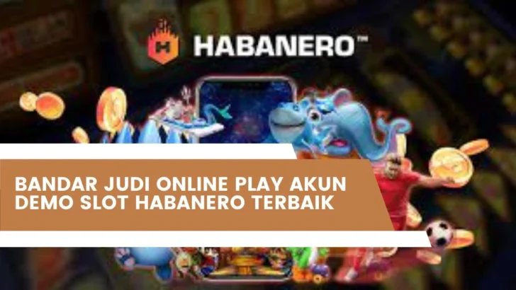 Bandar Judi Online Play Akun Demo Slot Habanero Terbaik