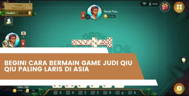 Begini Cara Bermain Game Judi Qiu Qiu Paling Laris Di Asia