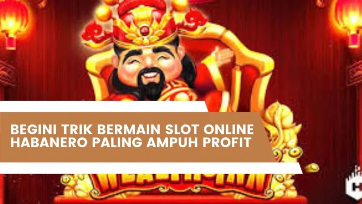 Begini Trik Bermain Slot Online Habanero Paling Ampuh Profit