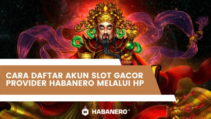 Cara Daftar Akun Slot Gacor Provider Habanero Melalui HP