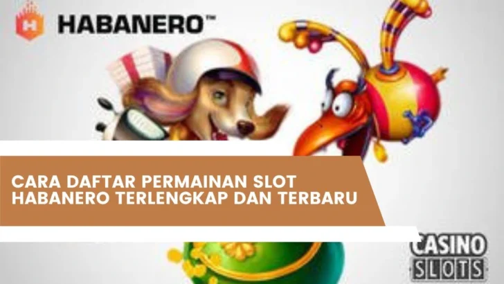 Cara Daftar Permainan Slot Habanero Terlengkap Dan Terbaru