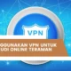Cara Menggunakan VPN Untuk Bermain Judi Online Teraman