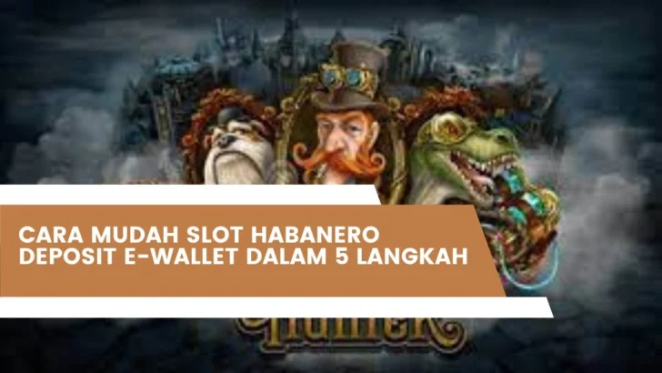 Cara Mudah Slot Habanero Deposit E-Wallet Dalam 5 Langkah
