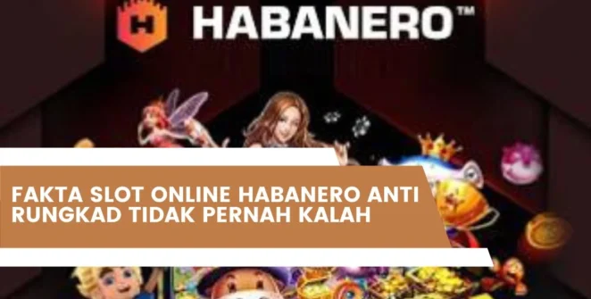 Fakta Slot Online Habanero Anti Rungkad Tidak Pernah Kalah