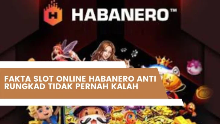 Fakta Slot Online Habanero Anti Rungkad Tidak Pernah Kalah