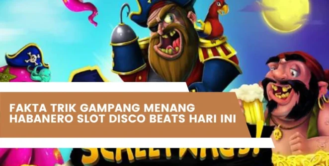 Fakta Trik Gampang Menang Habanero Slot Disco Beats Hari Ini
