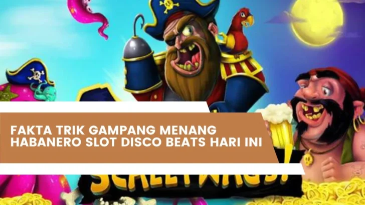 Fakta Trik Gampang Menang Habanero Slot Disco Beats Hari Ini