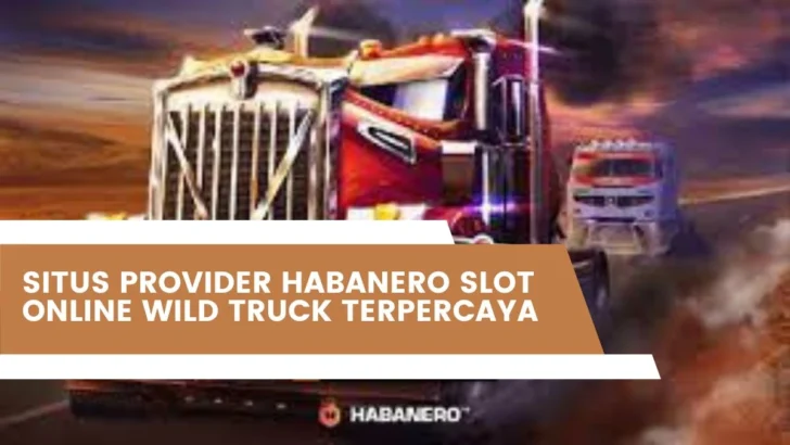 Situs Provider Habanero Slot Online Wild Truck Terpercaya