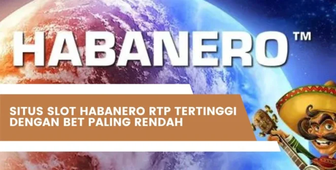 Situs Slot Habanero RTP Tertinggi Dengan Bet Paling Rendah