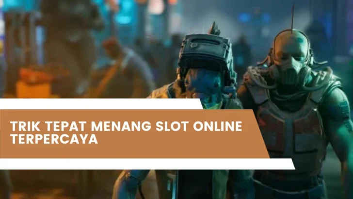 Trik Tepat Menang Slot Online Terpercaya