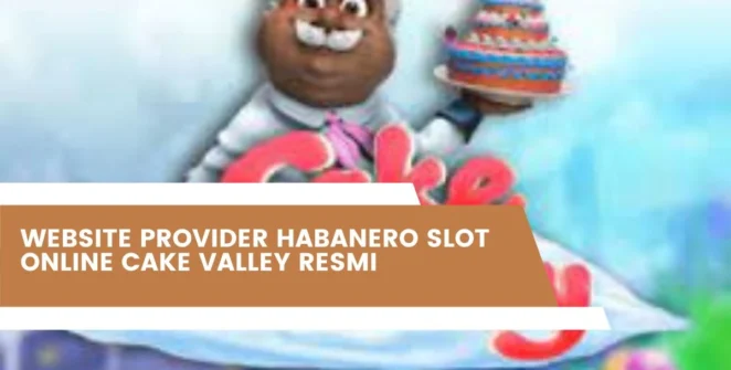 Website Provider Habanero Slot Online Cake Valley Resmi