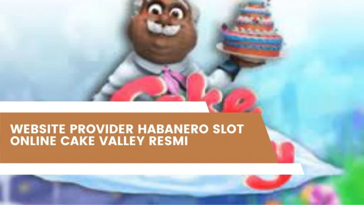 Website Provider Habanero Slot Online Cake Valley Resmi