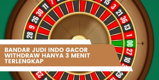 Bandar Judi Indo Gacor Withdraw Hanya 3 Menit Terlengkap