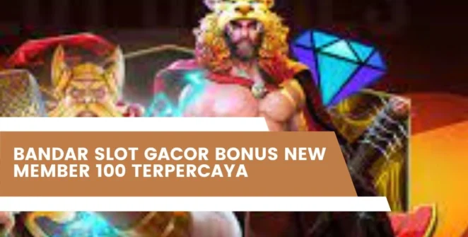 Bandar Slot Gacor Bonus New Member 100 Terpercaya