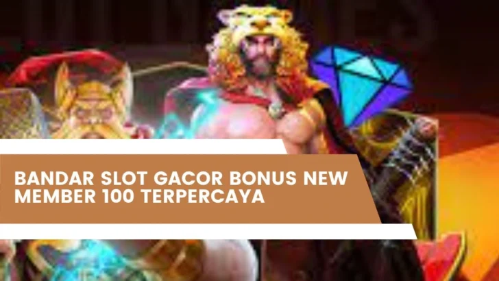 Bandar Slot Gacor Bonus New Member 100 Terpercaya