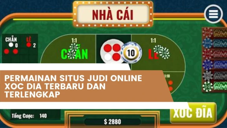 Permainan Situs Judi Online Xoc Dia Terbaru Dan Terlengkap