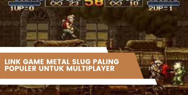 Link Game Metal Slug Paling Populer Untuk Multiplayer