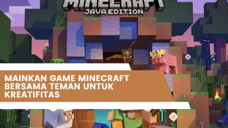 Mainkan Game Minecraft Bersama Teman Untuk Kreatifitas
