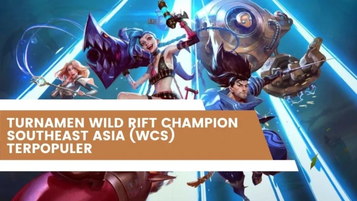 Turnamen Wild Rift Champion Southeast Asia (WCS) Terpopuler